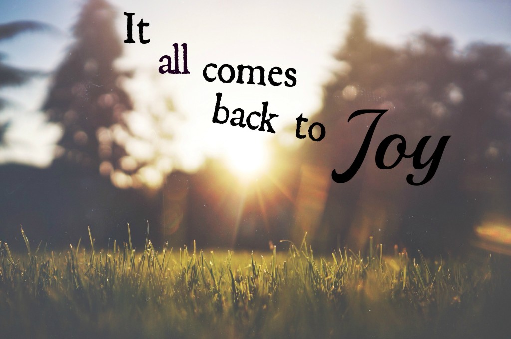 It all comes back to JOY