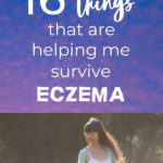 16 Things That Are Helping Me Survive Eczema
