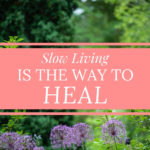 Slow living is healing my body